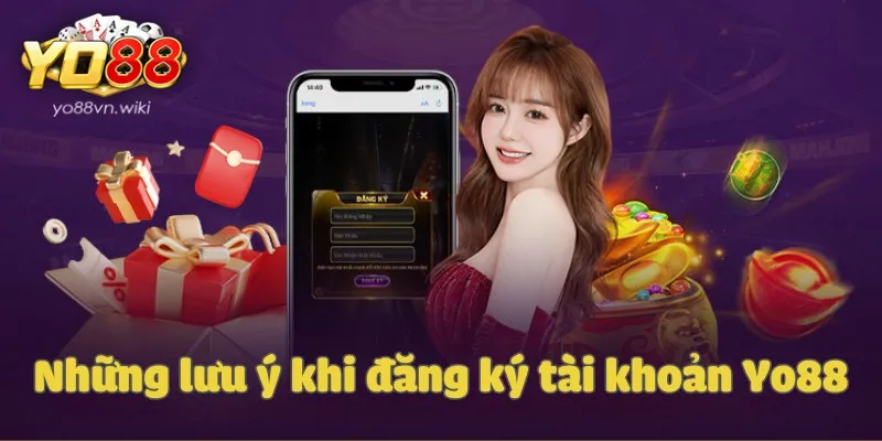 Những lưu ý khi đăng ký tài khoản Yo88