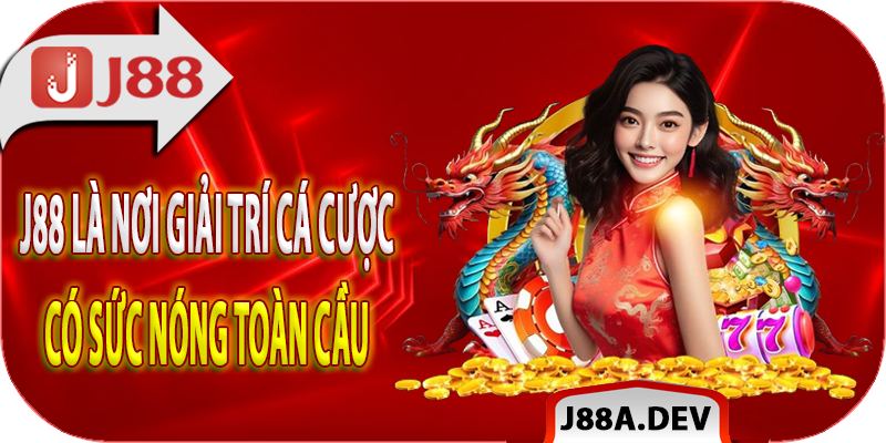 J88 là nơi giải trí cá cược có sức nóng toàn cầu